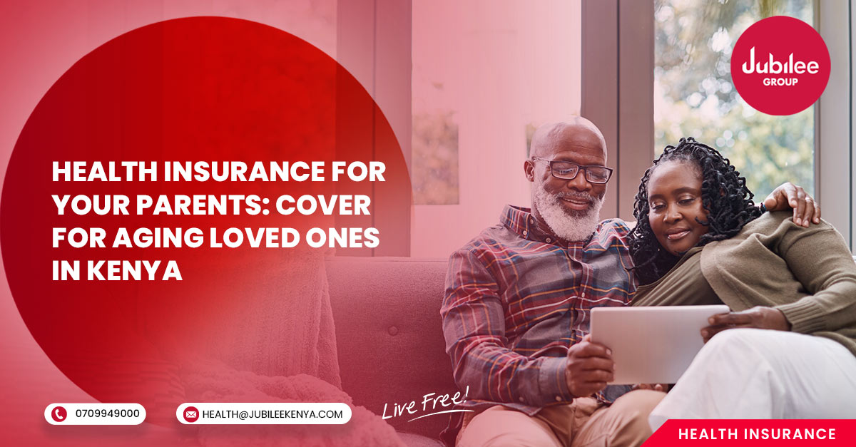 Health Insurance for Your Parents: Cover for Aging Loved Ones in Kenya